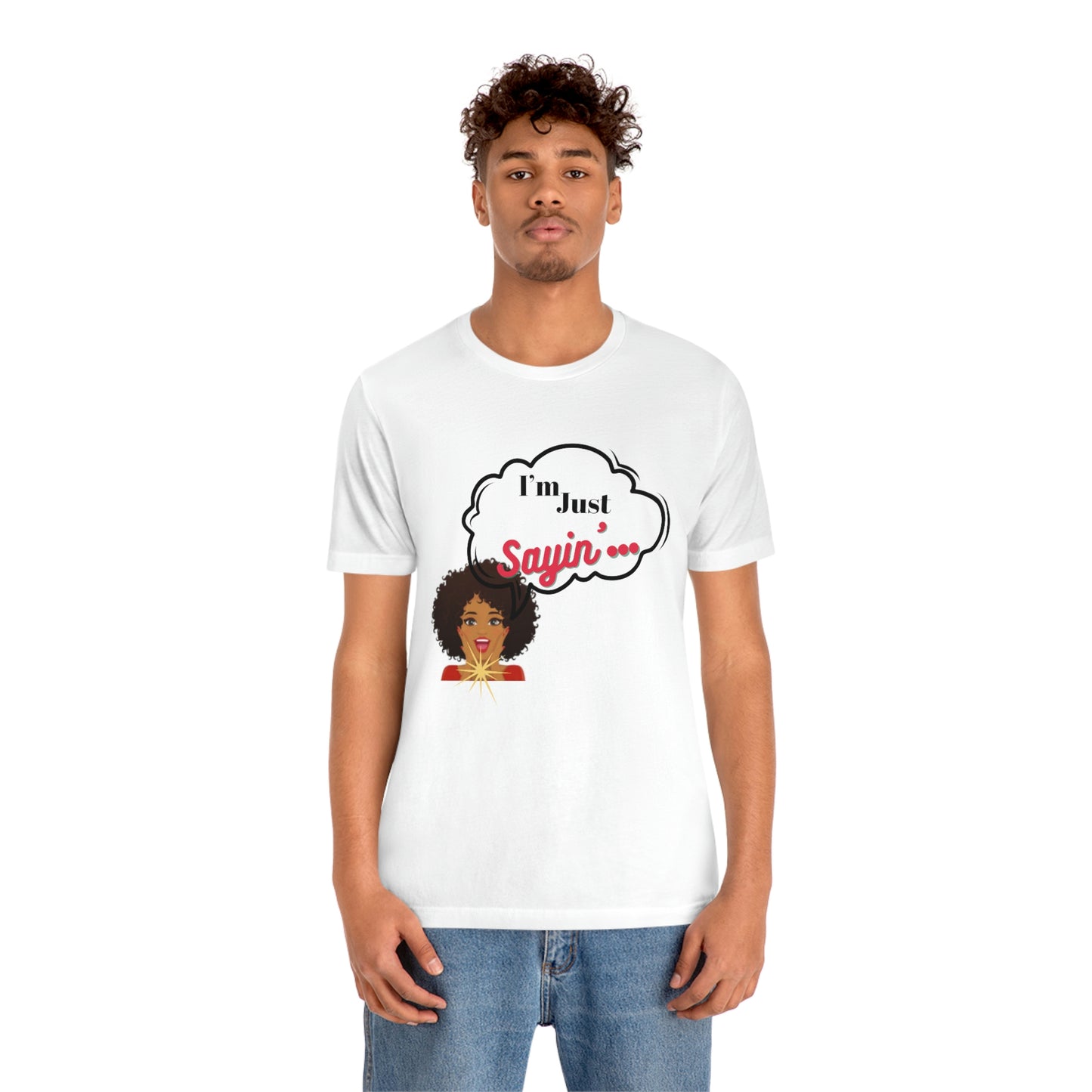 “ I’m just saying”  Short Sleeve Tee