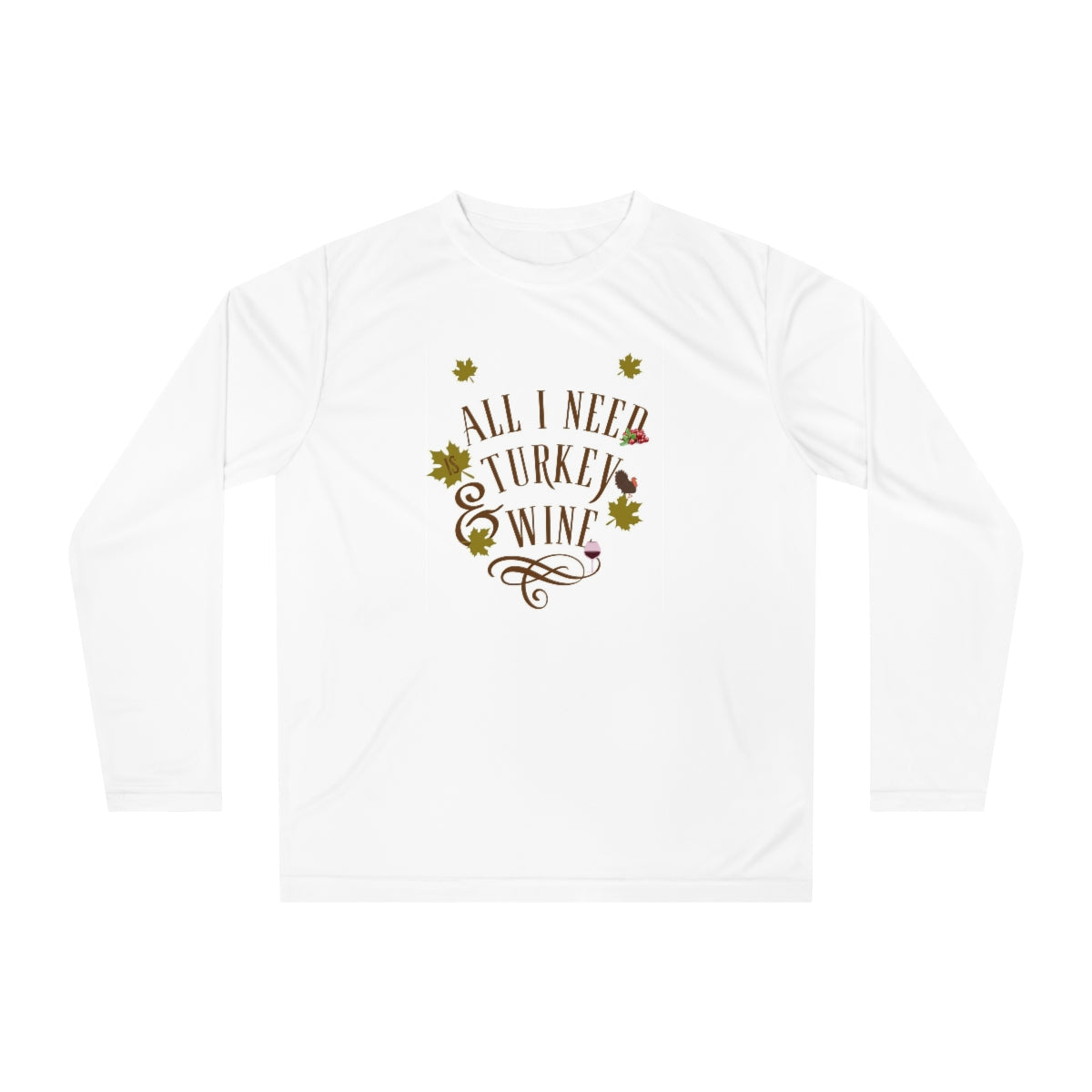 “All I Need is Turkey and Wine” Unisex Performance Long Sleeve Shirt
