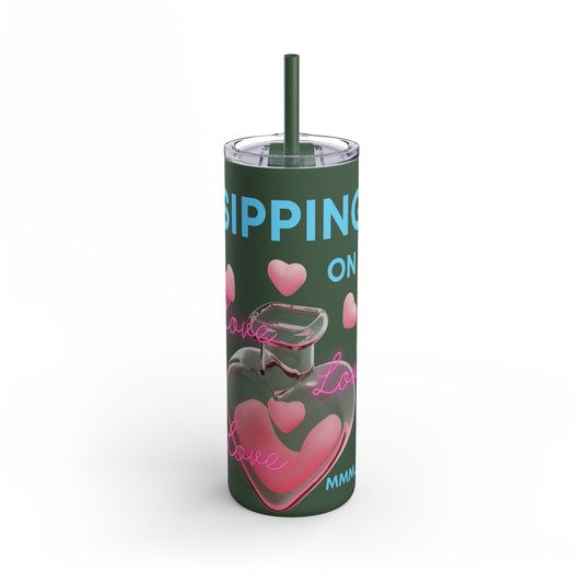 Sipping on Love Skinny Matte Tumbler, 20oz