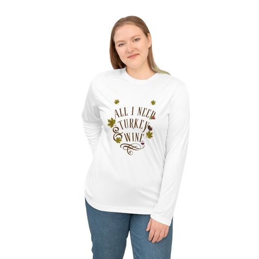 “All I Need is Turkey and Wine” Unisex Performance Long Sleeve Shirt