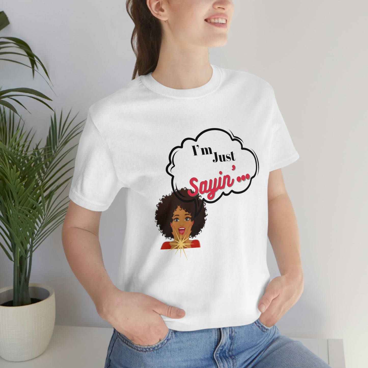 “ I’m just saying”  Short Sleeve Tee