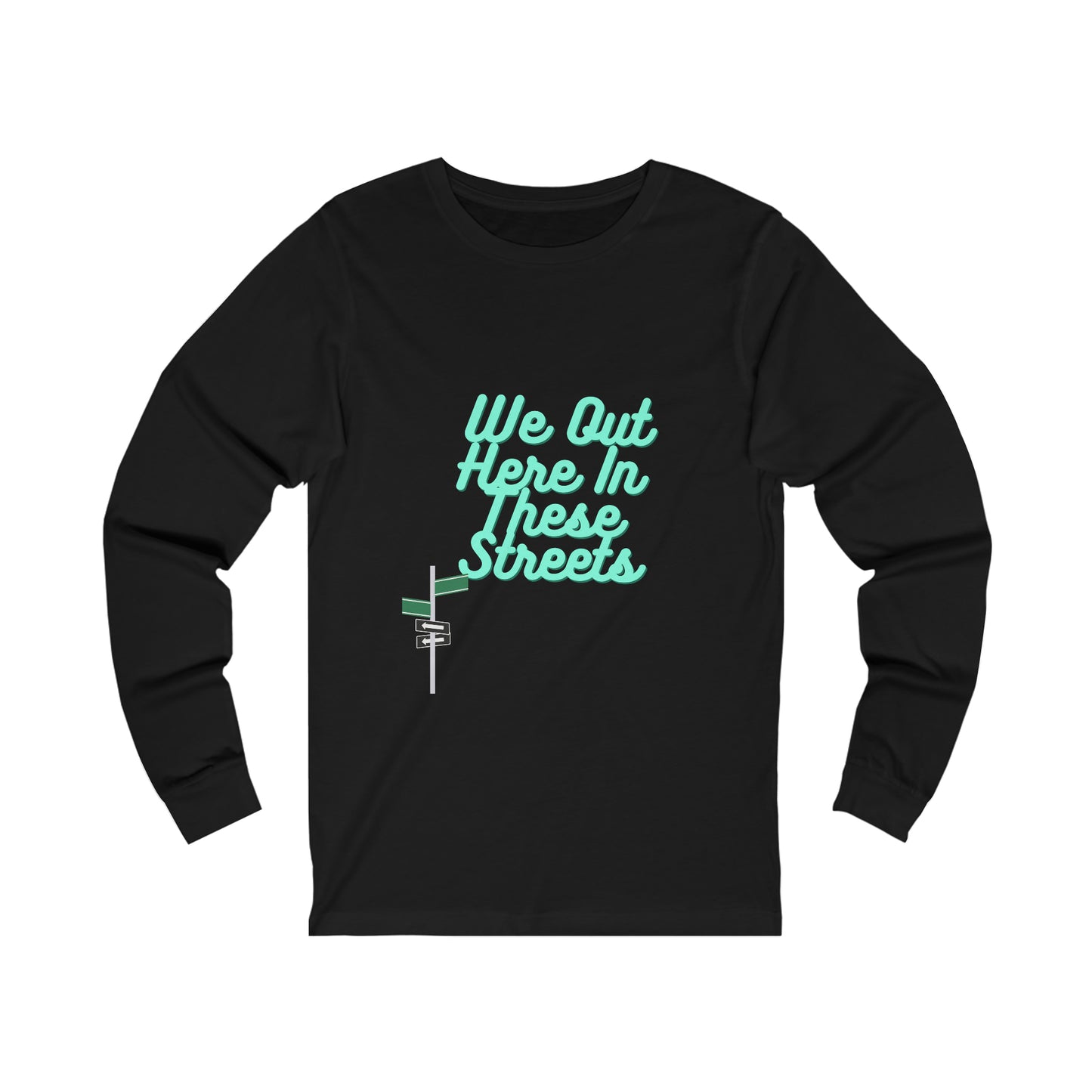 “We Out Here In These Streets” Long Sleeve Tee